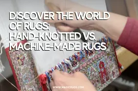 Discover the World of Rugs: Hand-Knotted vs Machine-Made Rugs