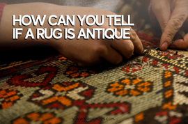 How can you tell if a rug is antique?